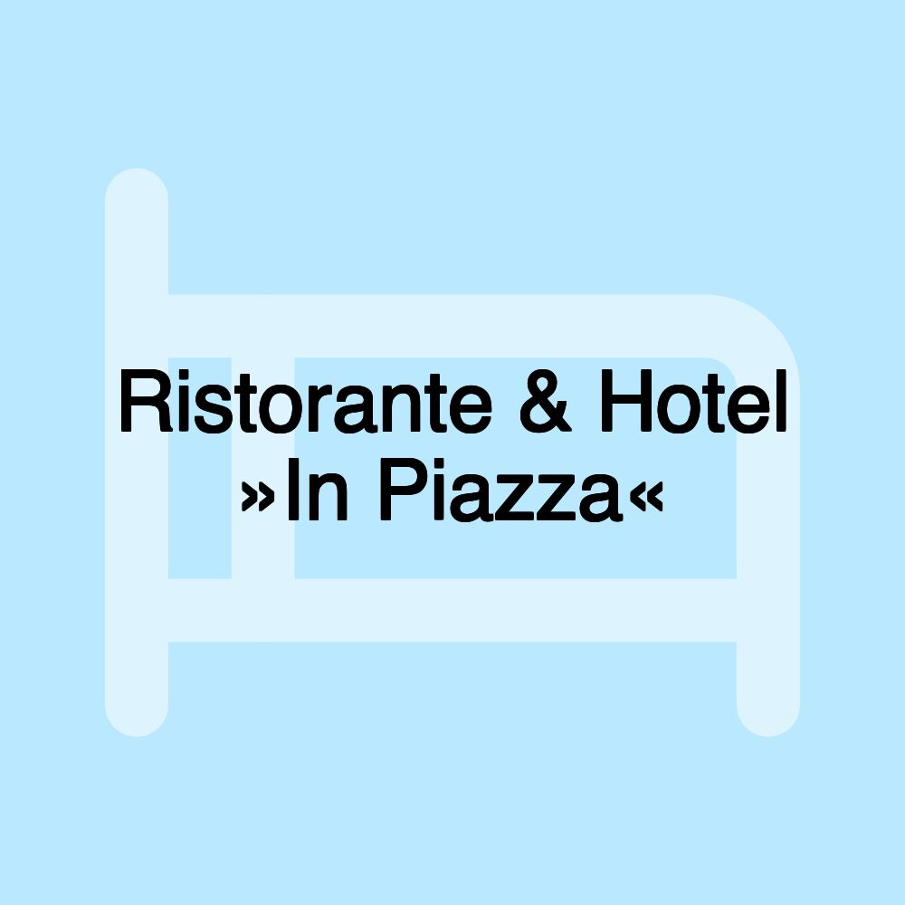 Ristorante & Hotel »In Piazza«