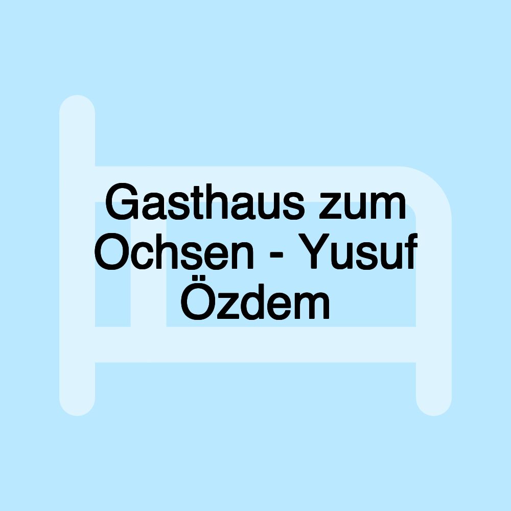 Gasthaus zum Ochsen - Yusuf Özdem