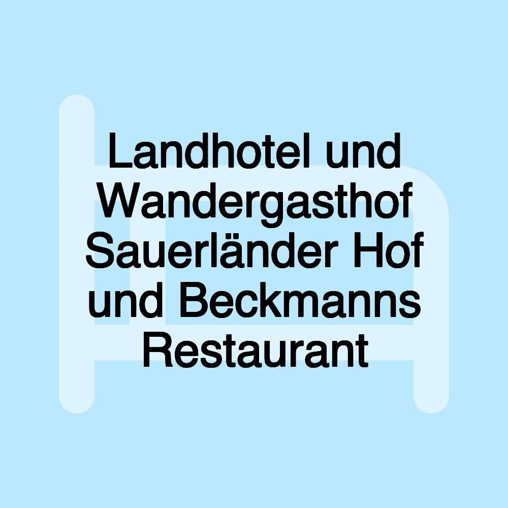 Landhotel und Wandergasthof Sauerländer Hof und Beckmanns Restaurant