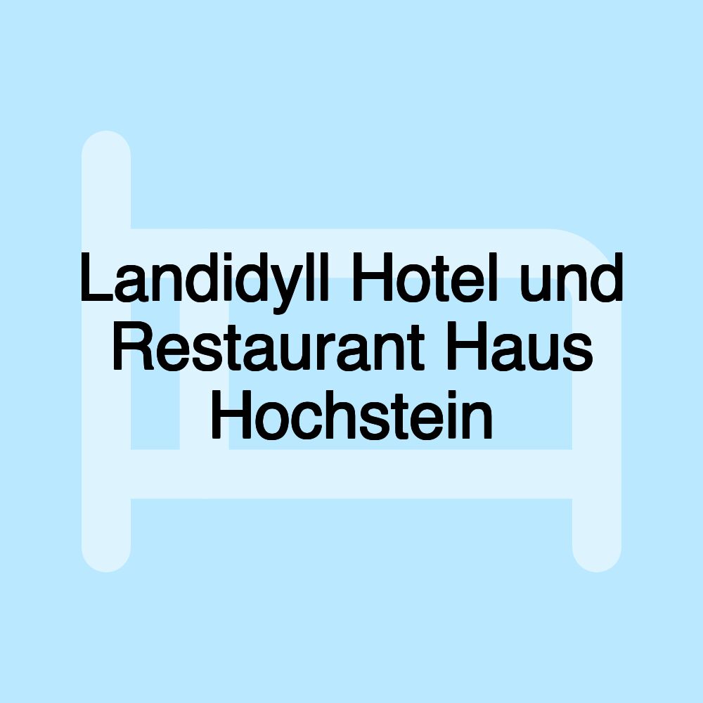 Landidyll Hotel und Restaurant Haus Hochstein