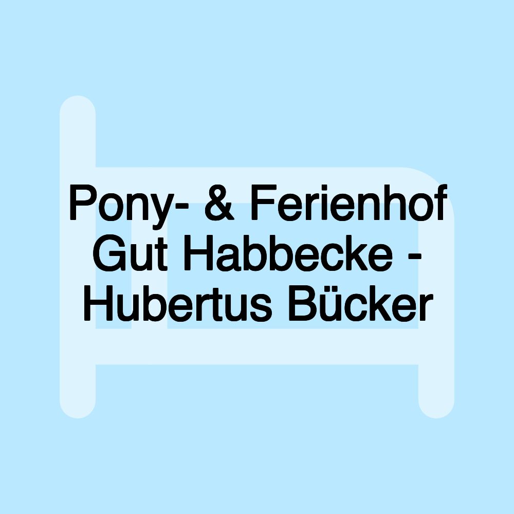 Pony- & Ferienhof Gut Habbecke - Hubertus Bücker