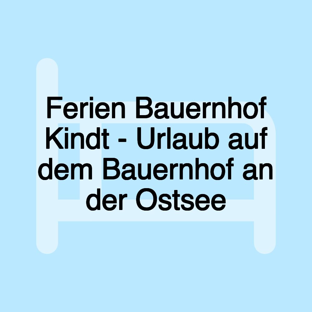 Ferien Bauernhof Kindt - Urlaub auf dem Bauernhof an der Ostsee