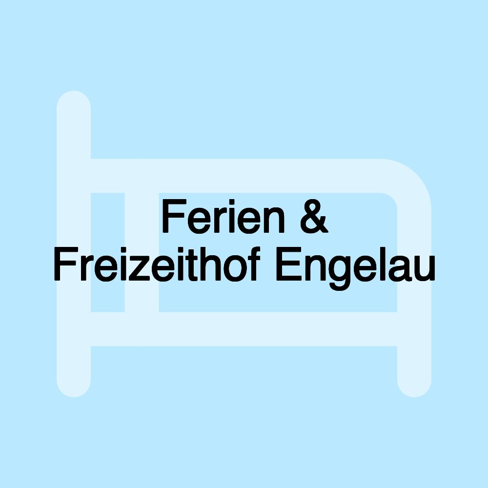 Ferien & Freizeithof Engelau