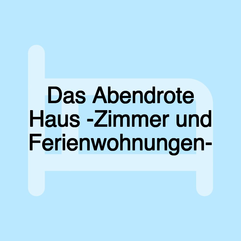 Das Abendrote Haus -Zimmer und Ferienwohnungen-