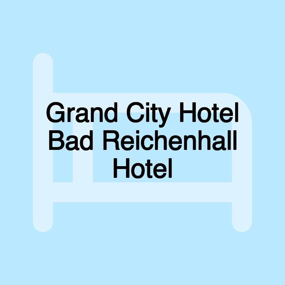 Grand City Hotel Bad Reichenhall Hotel