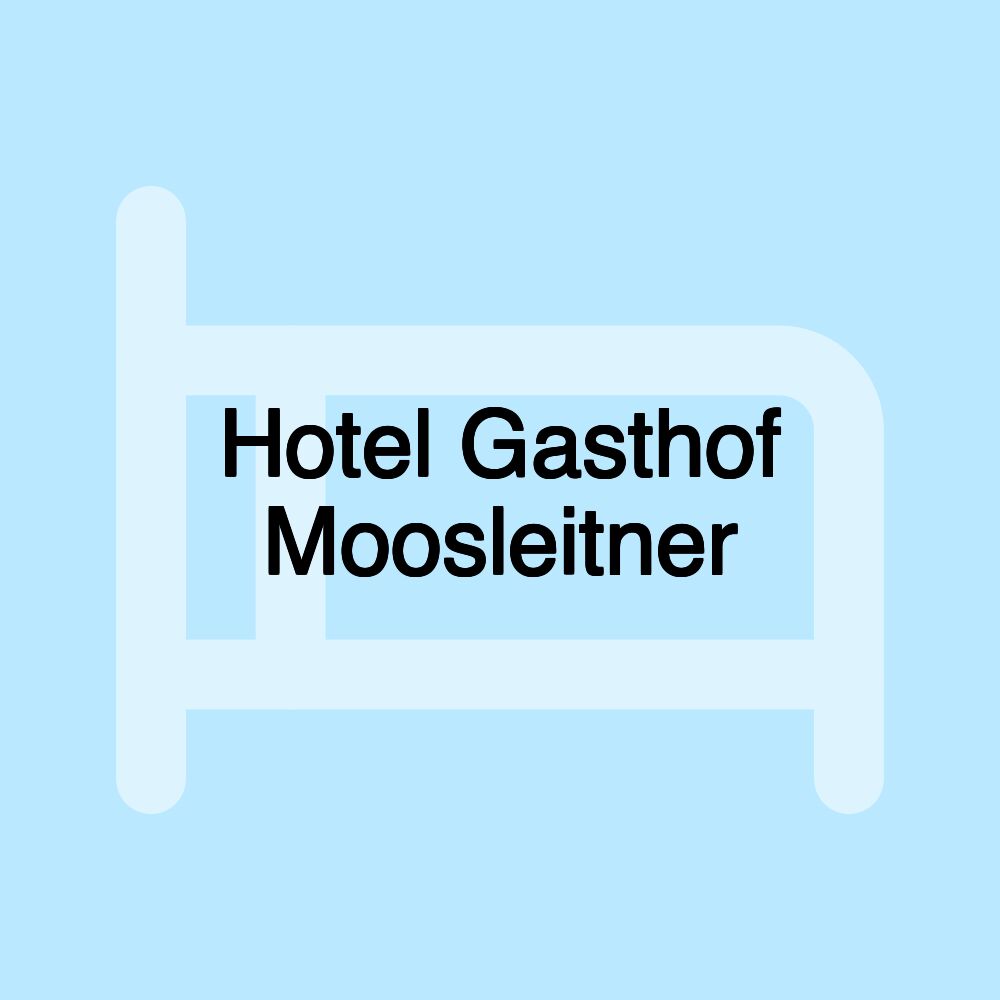 Hotel Gasthof Moosleitner