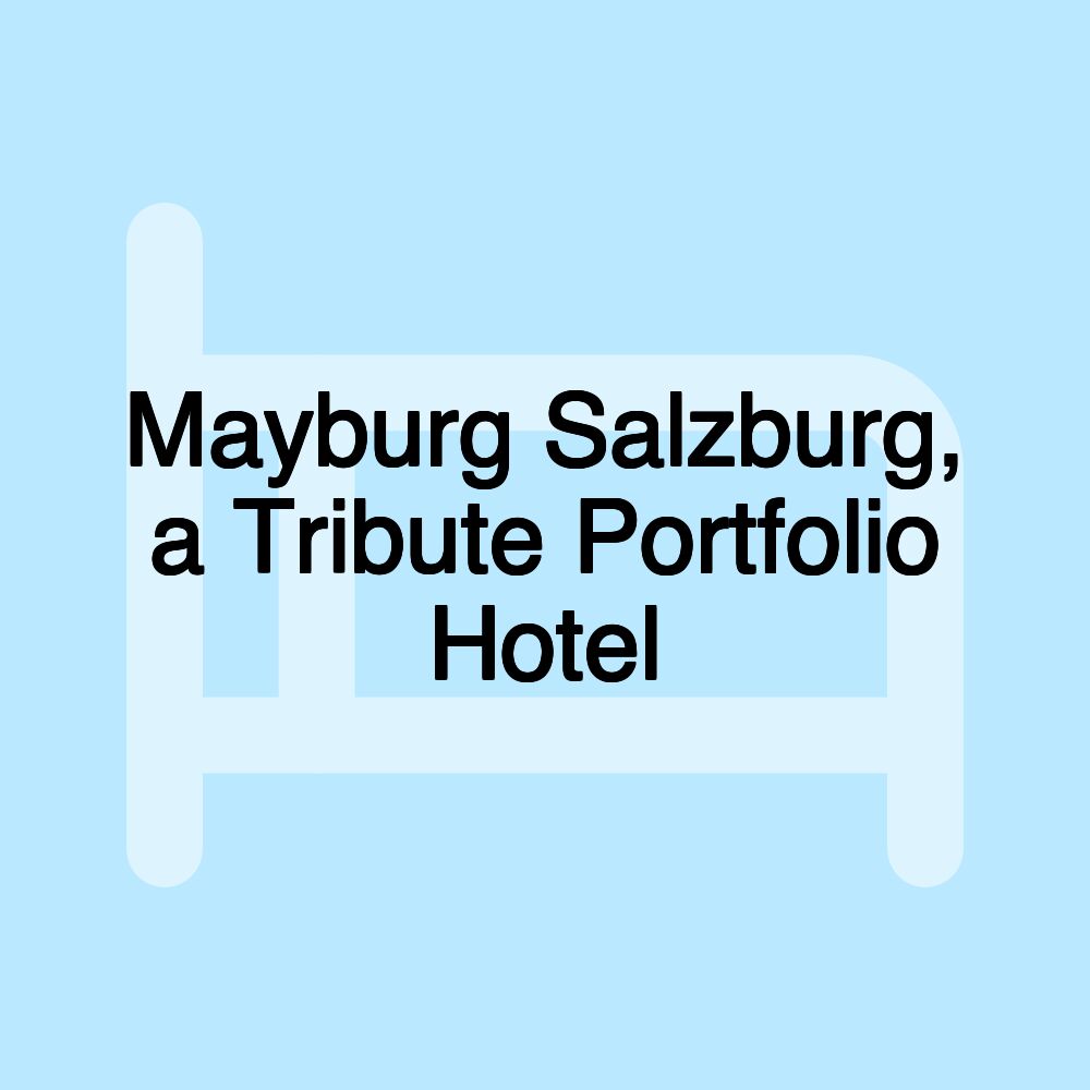 Mayburg Salzburg, a Tribute Portfolio Hotel