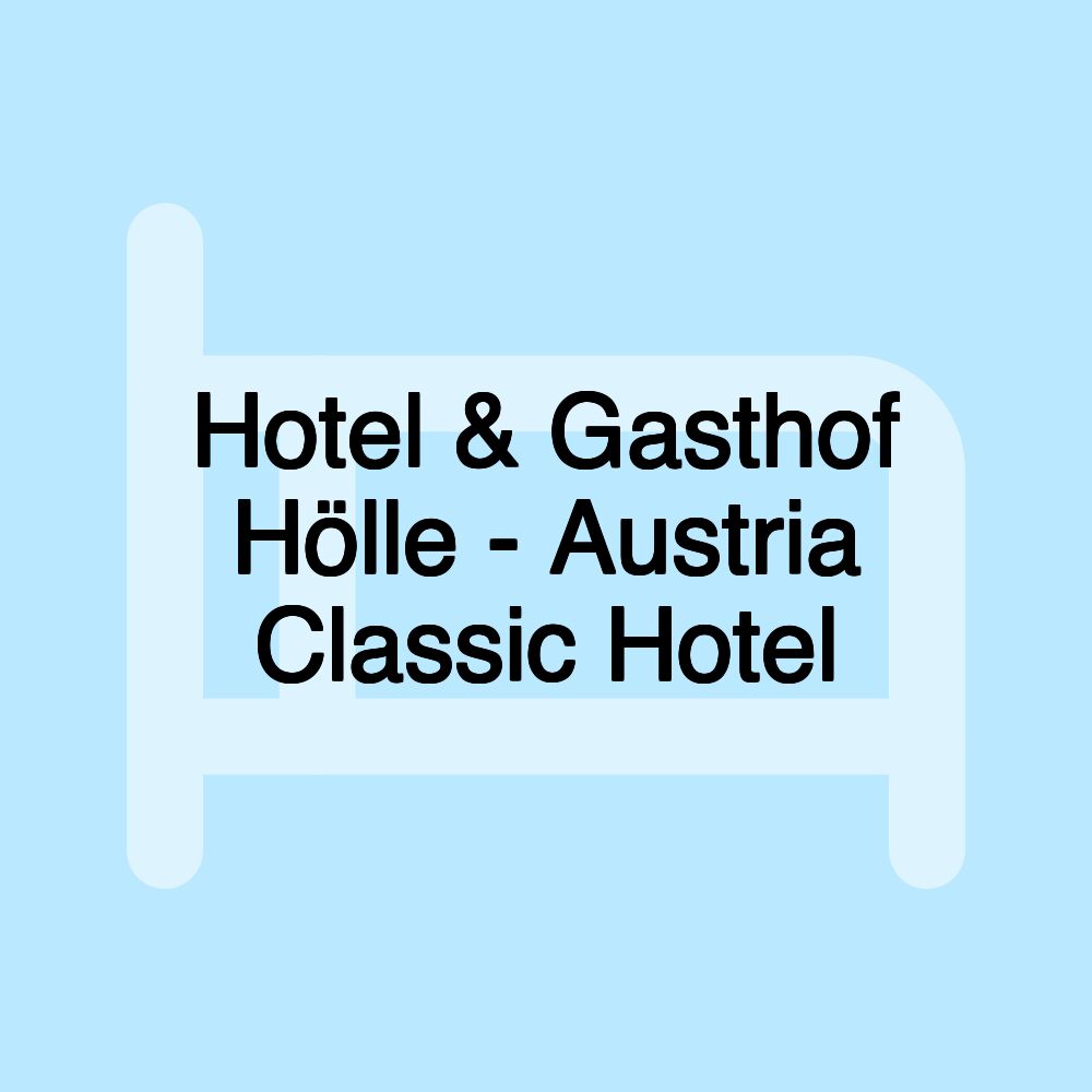 Hotel & Gasthof Hölle - Austria Classic Hotel