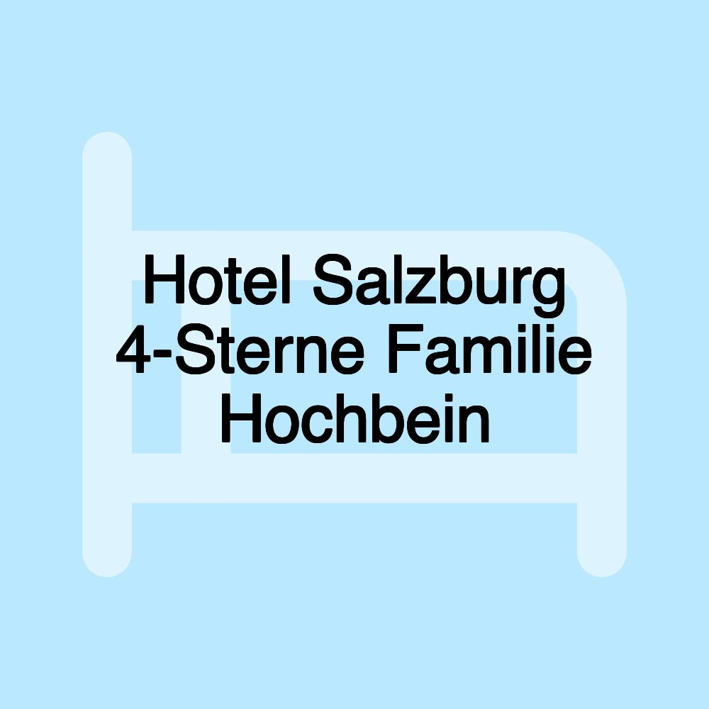 Hotel Salzburg 4-Sterne Familie Hochbein