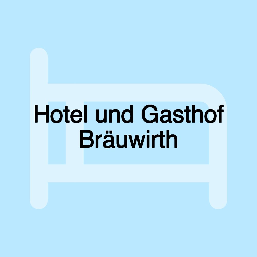 Hotel und Gasthof Bräuwirth