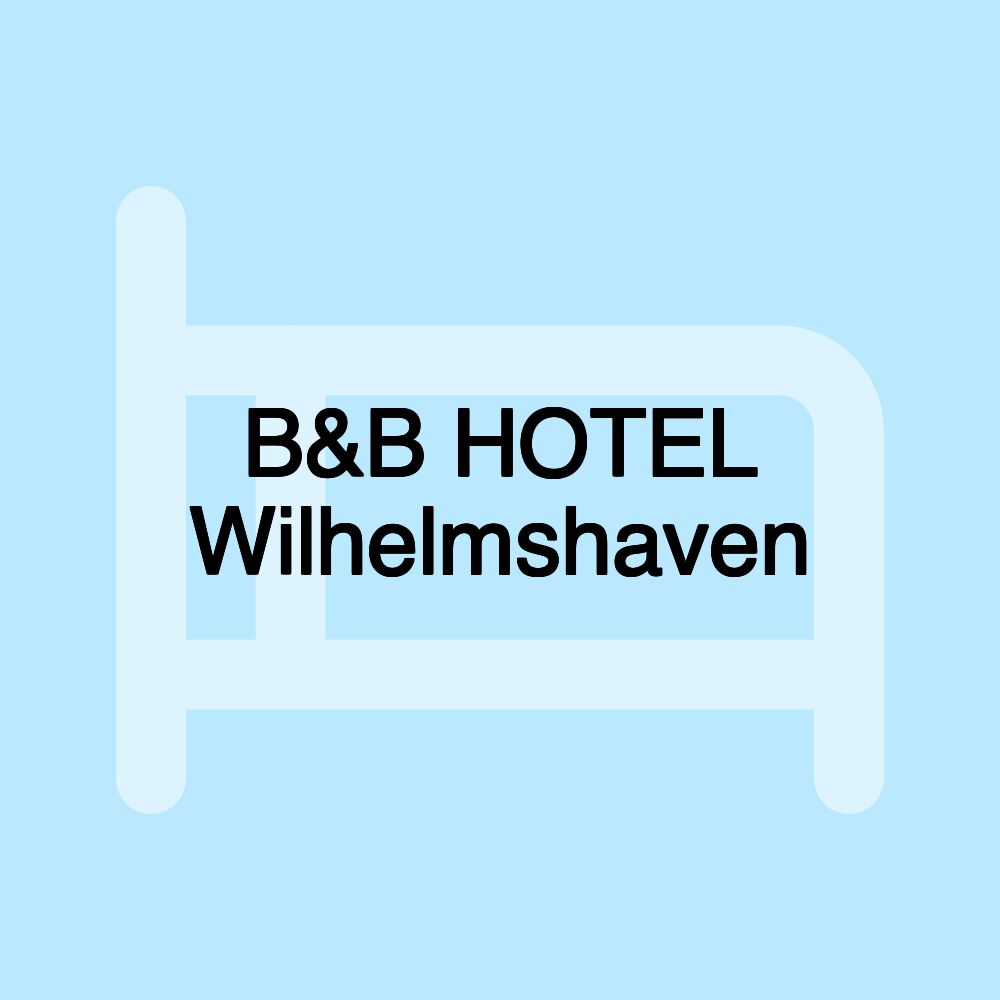 B&B HOTEL Wilhelmshaven