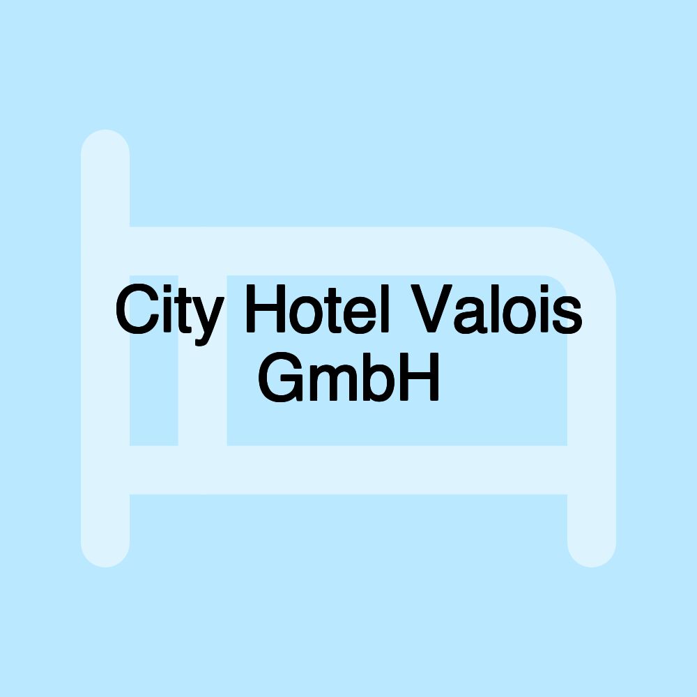 City Hotel Valois GmbH