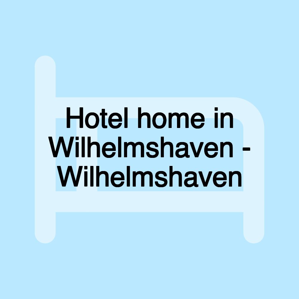 Hotel home in Wilhelmshaven - Wilhelmshaven