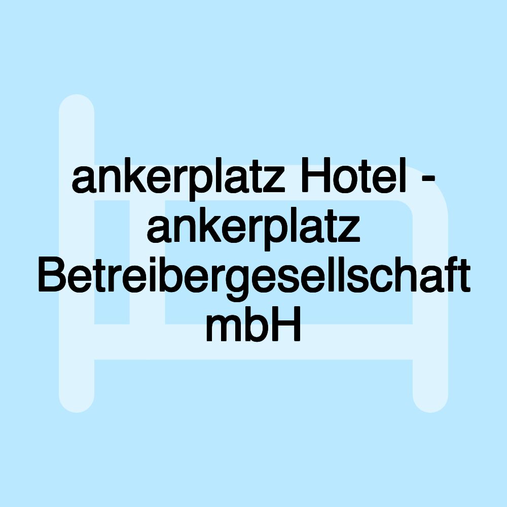 ankerplatz Hotel - ankerplatz Betreibergesellschaft mbH