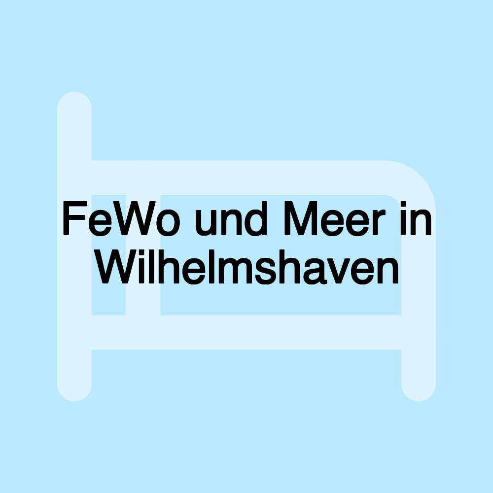 FeWo und Meer in Wilhelmshaven