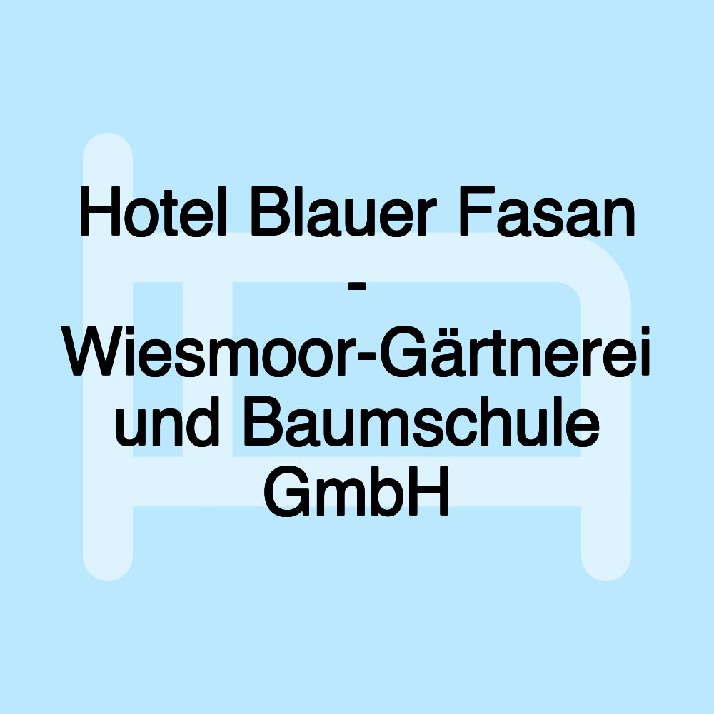 Hotel Blauer Fasan - Wiesmoor-Gärtnerei und Baumschule GmbH