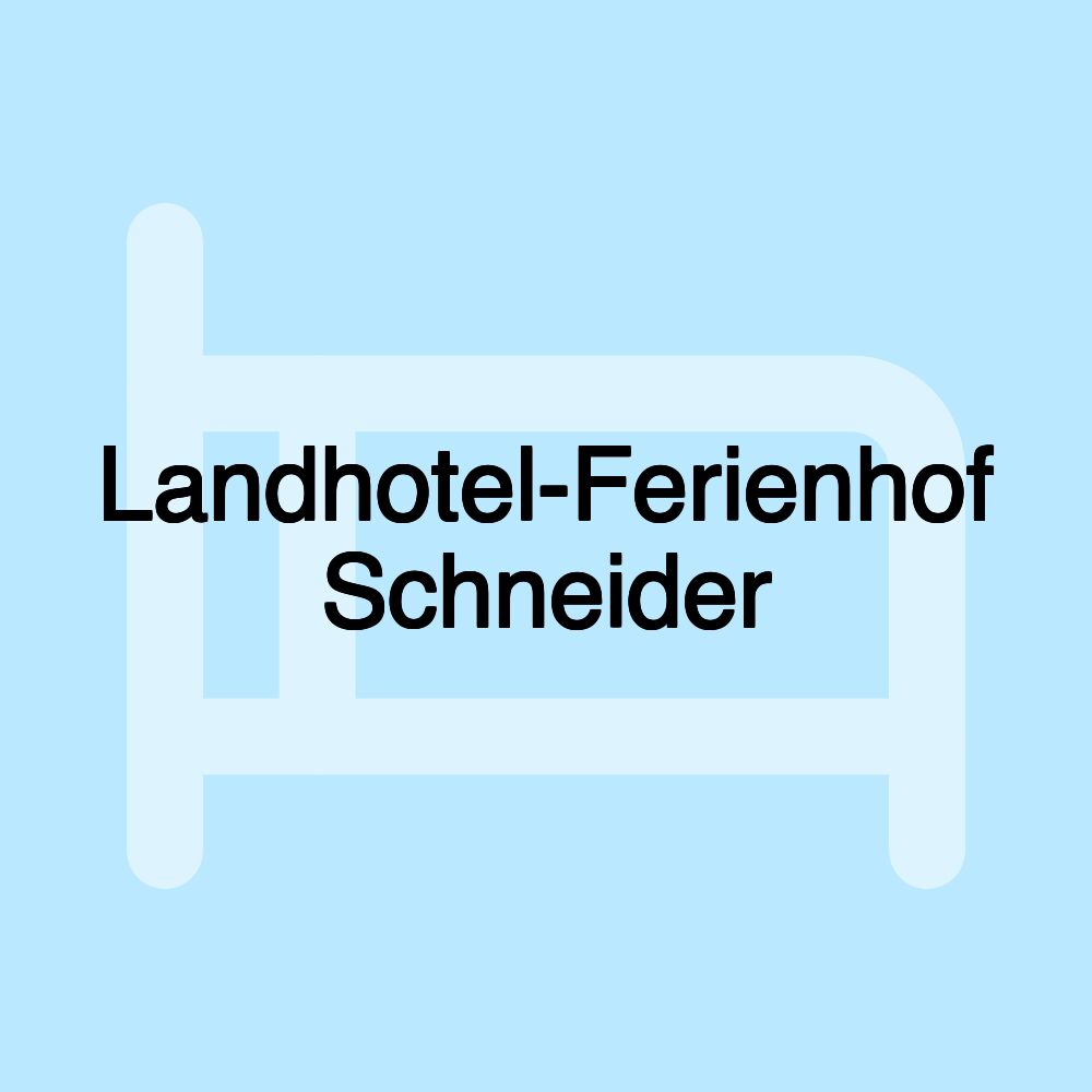 Landhotel-Ferienhof Schneider