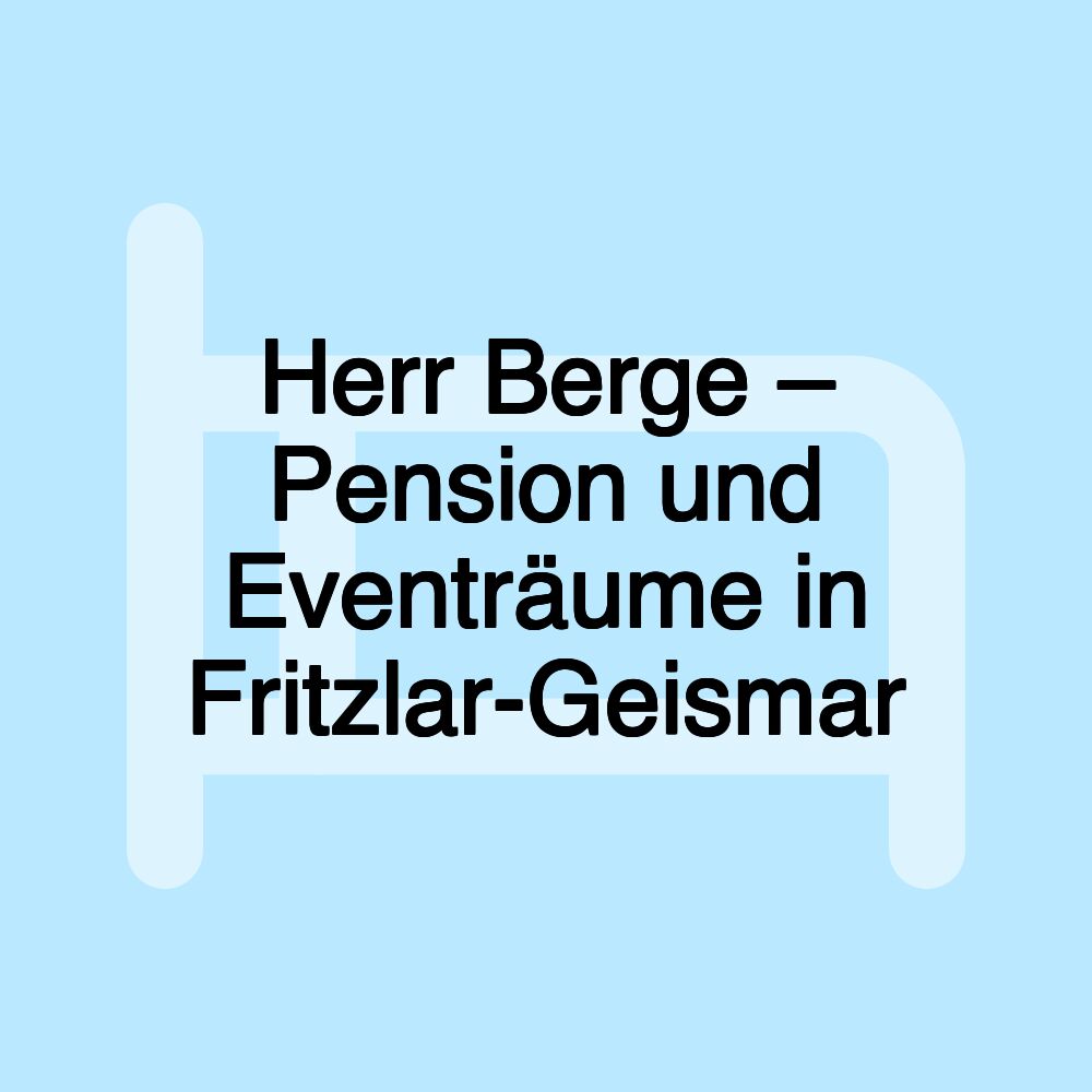 Herr Berge – Pension und Eventräume in Fritzlar-Geismar