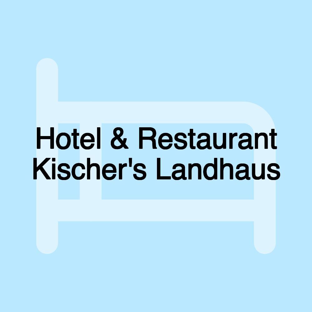 Hotel & Restaurant Kischer's Landhaus