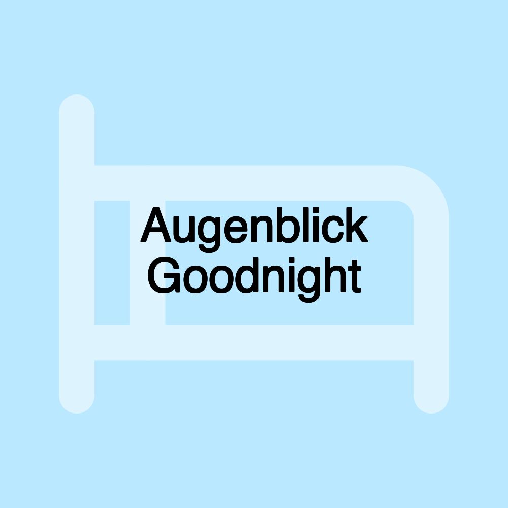 Augenblick Goodnight