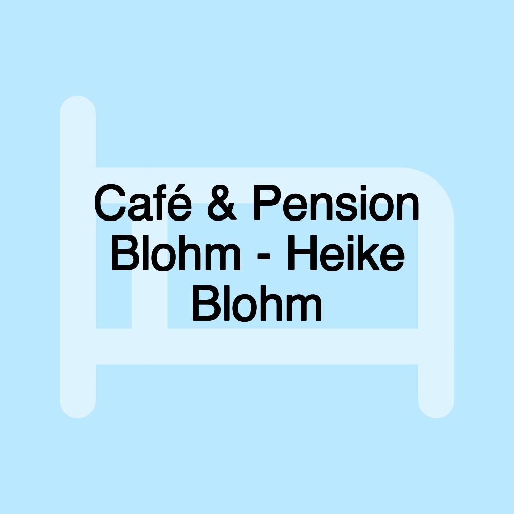 Café & Pension Blohm - Heike Blohm