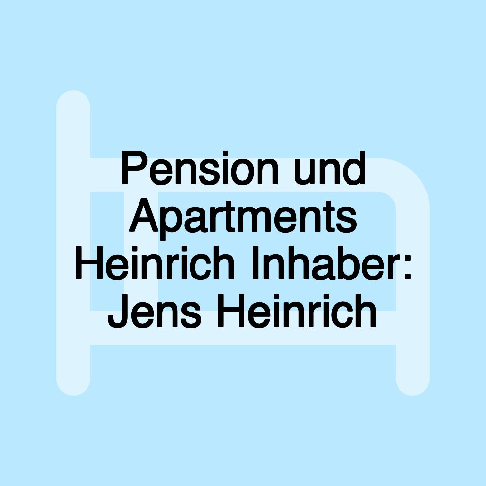 Pension und Apartments Heinrich Inhaber: Jens Heinrich