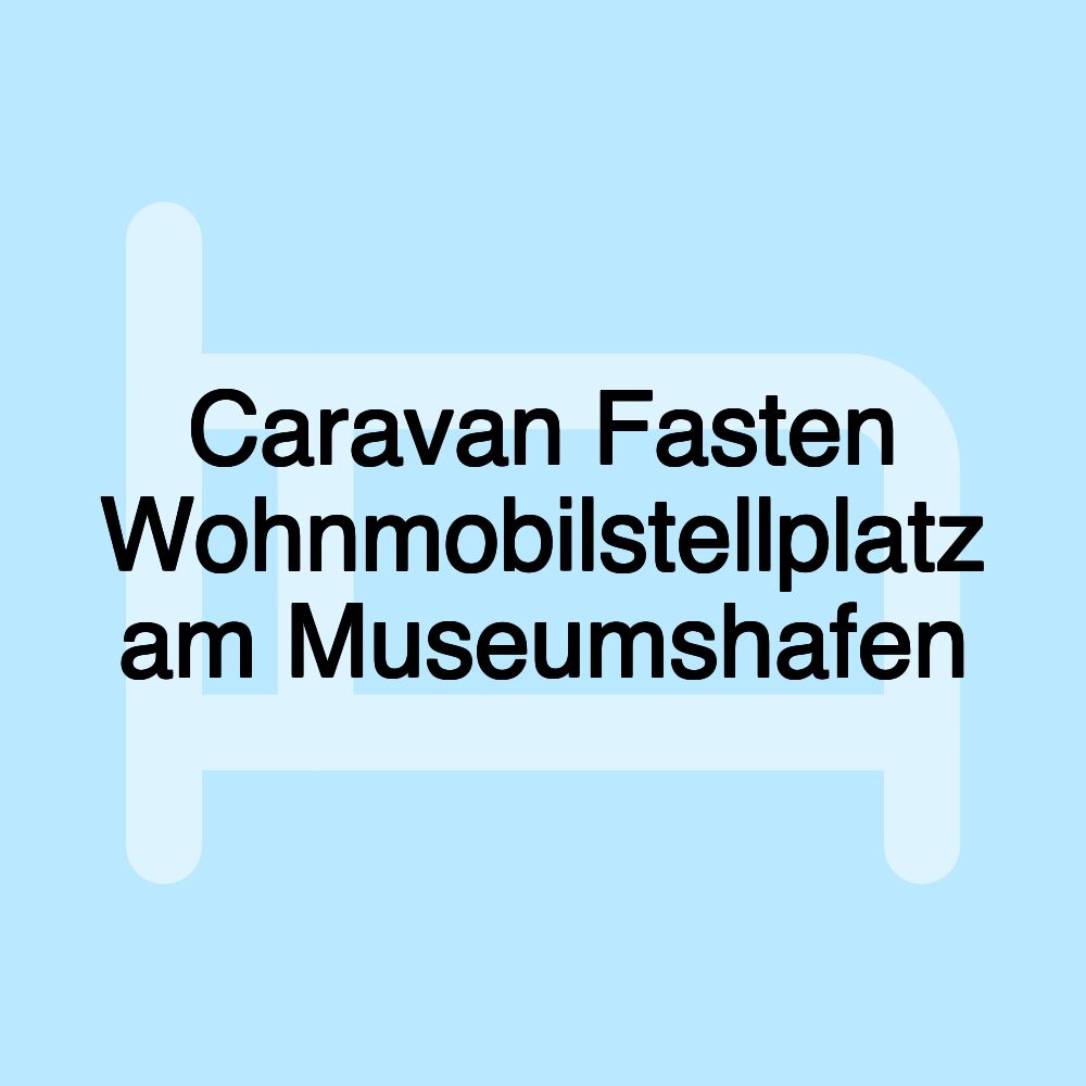 Caravan Fasten Wohnmobilstellplatz am Museumshafen