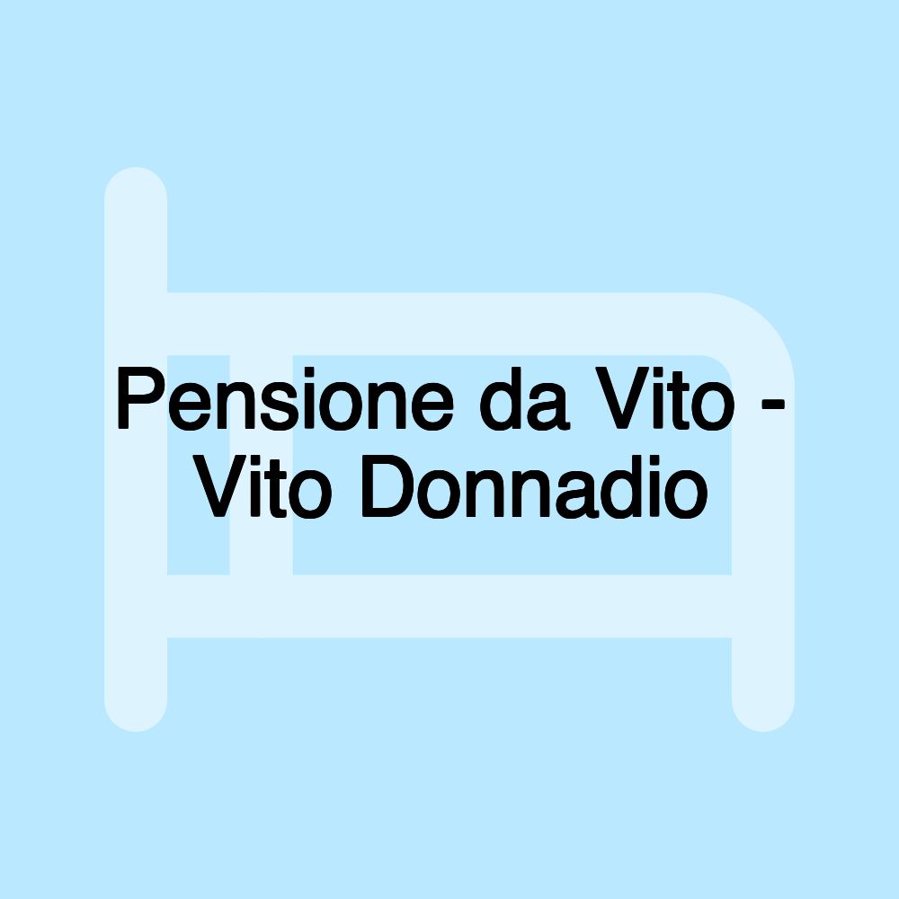 Pensione da Vito - Vito Donnadio