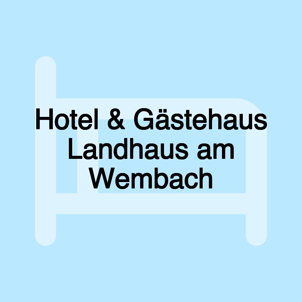 Hotel & Gästehaus Landhaus am Wembach