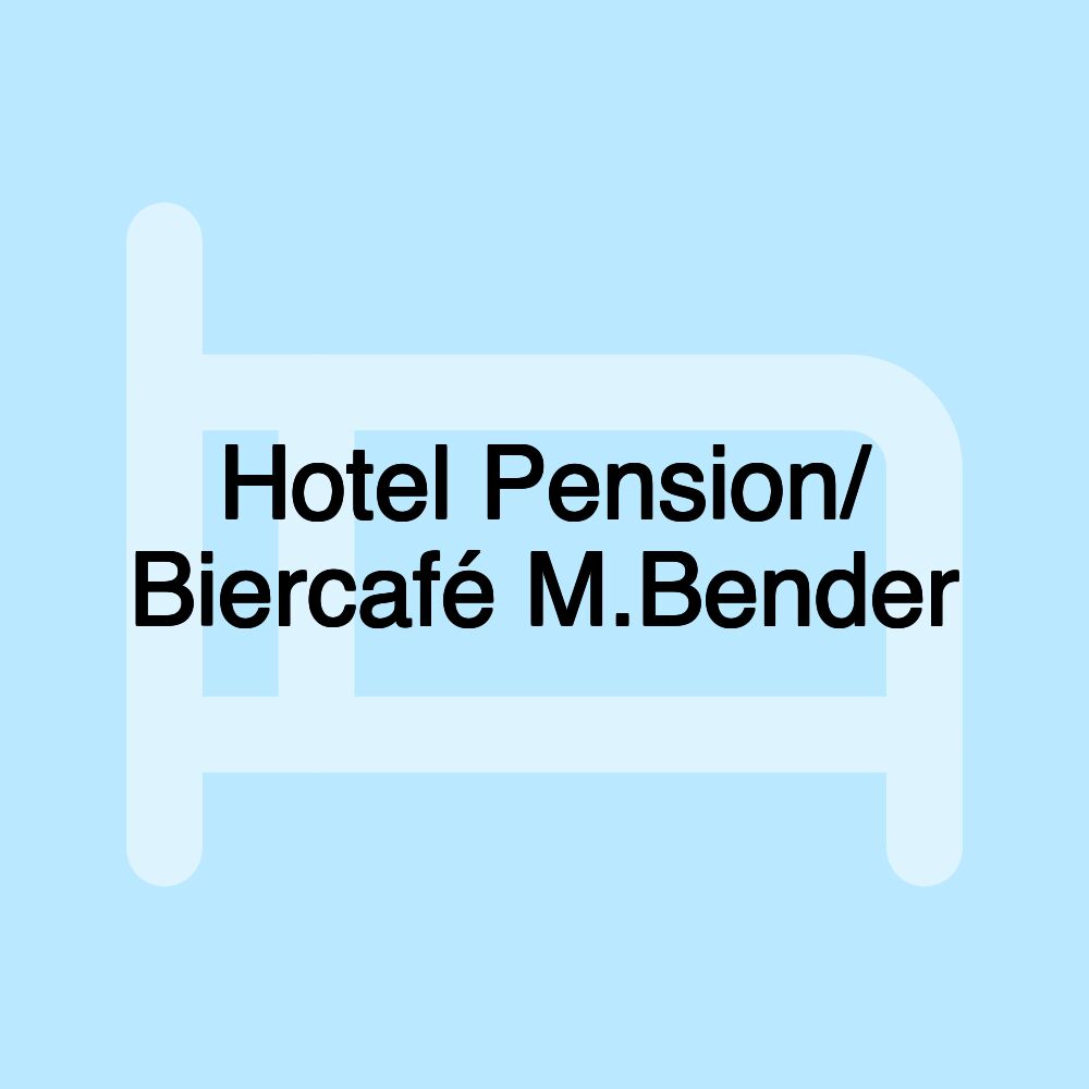 Hotel Pension/ Biercafé M.Bender