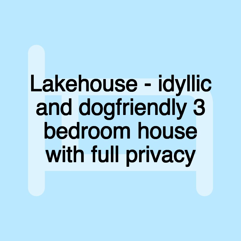 Lakehouse - idyllic and dogfriendly 3 bedroom house with full privacy