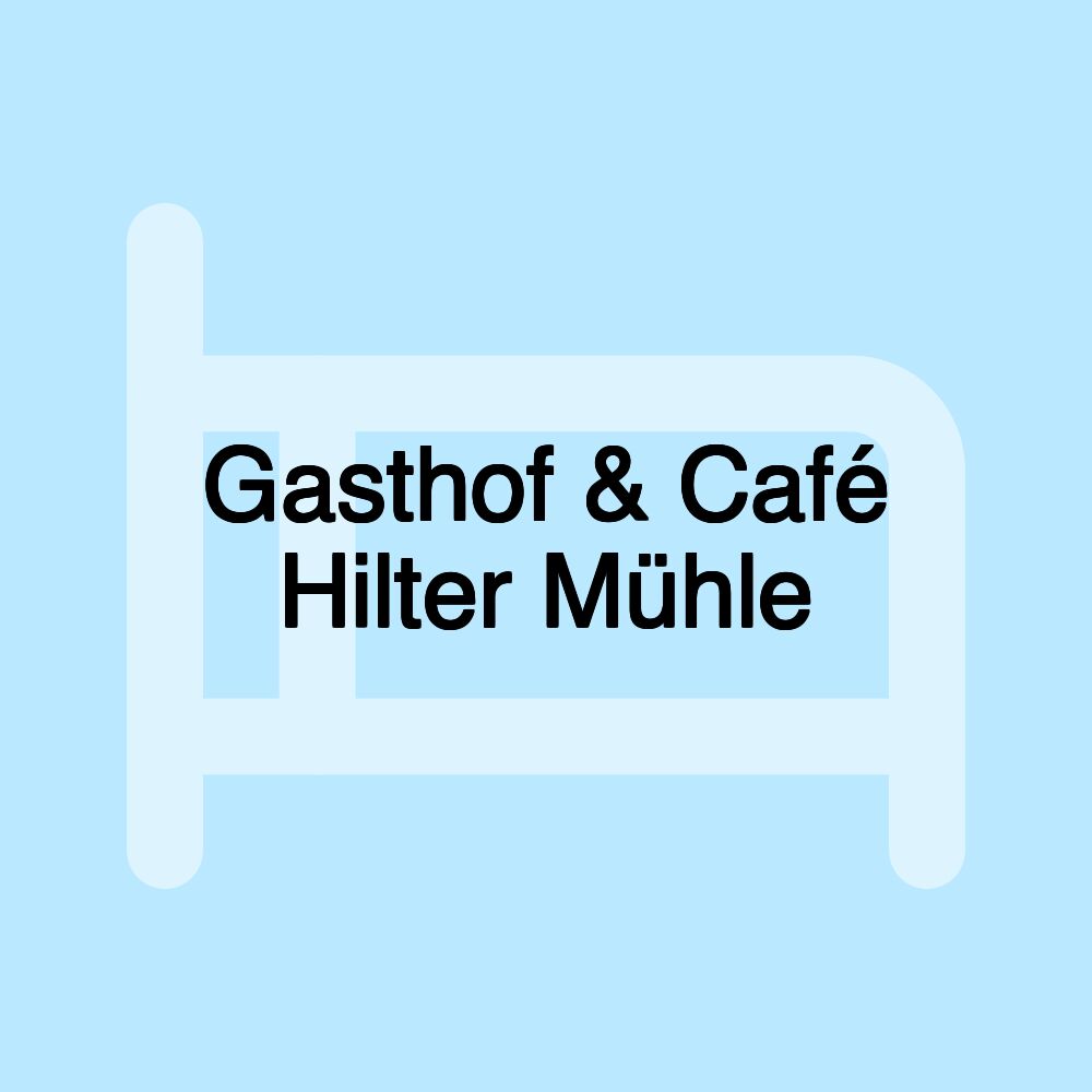 Gasthof & Café Hilter Mühle