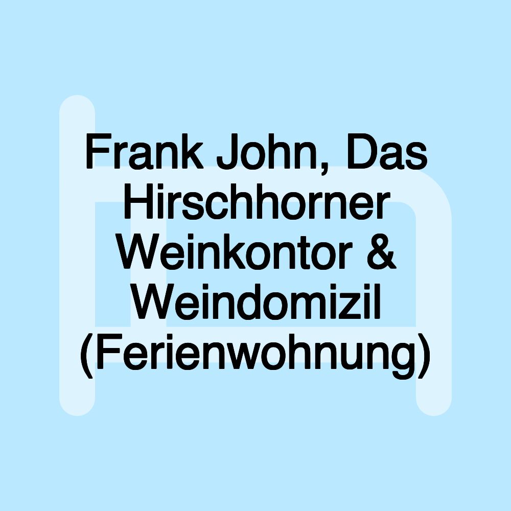 Frank John, Das Hirschhorner Weinkontor & Weindomizil (Ferienwohnung)