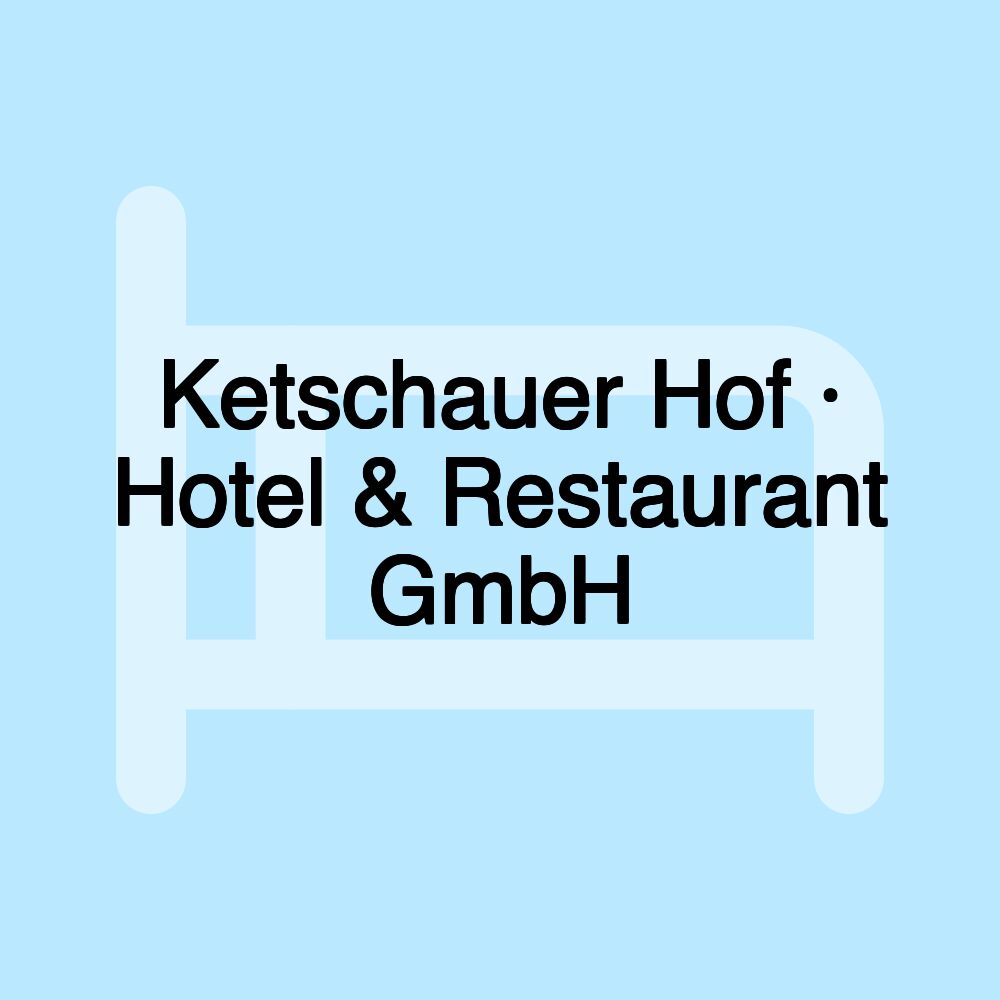 Ketschauer Hof · Hotel & Restaurant GmbH