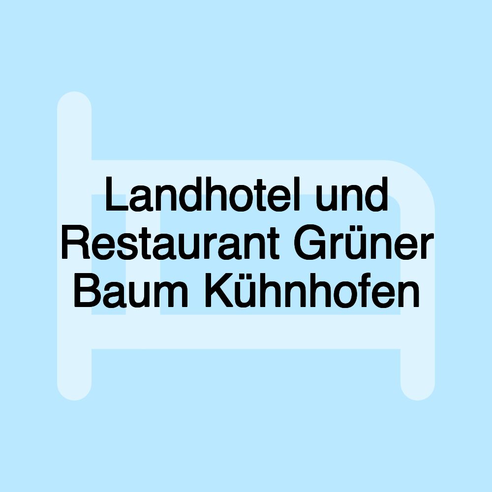 Landhotel und Restaurant Grüner Baum Kühnhofen