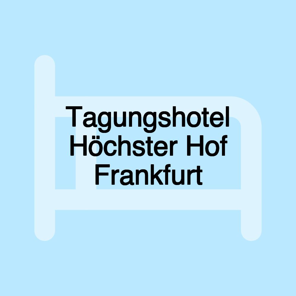 Tagungshotel Höchster Hof Frankfurt