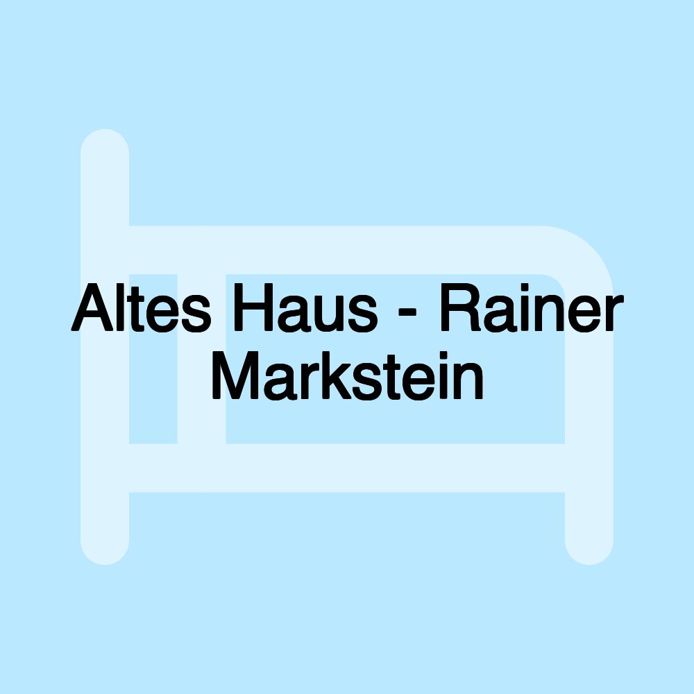 Altes Haus - Rainer Markstein