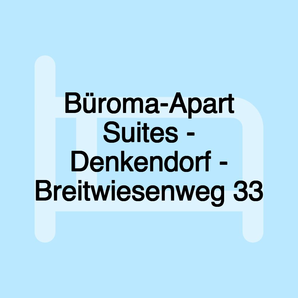 Büroma-Apart Suites - Denkendorf - Breitwiesenweg 33