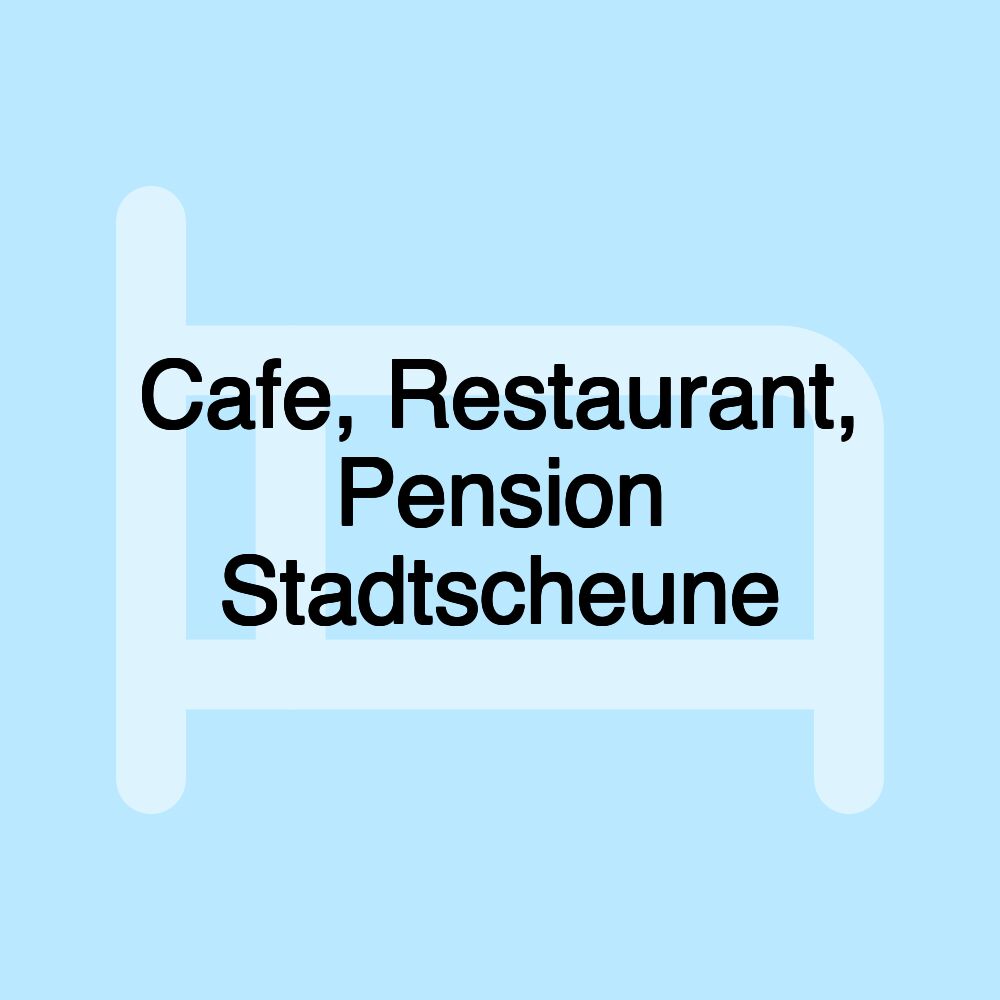 Cafe, Restaurant, Pension Stadtscheune