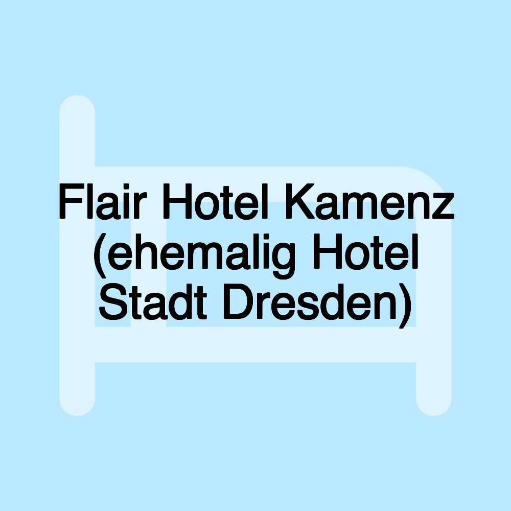 Flair Hotel Kamenz (ehemalig Hotel Stadt Dresden)