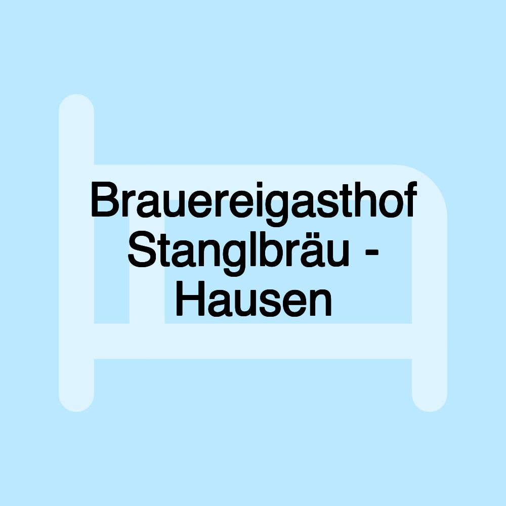 Brauereigasthof Stanglbräu - Hausen