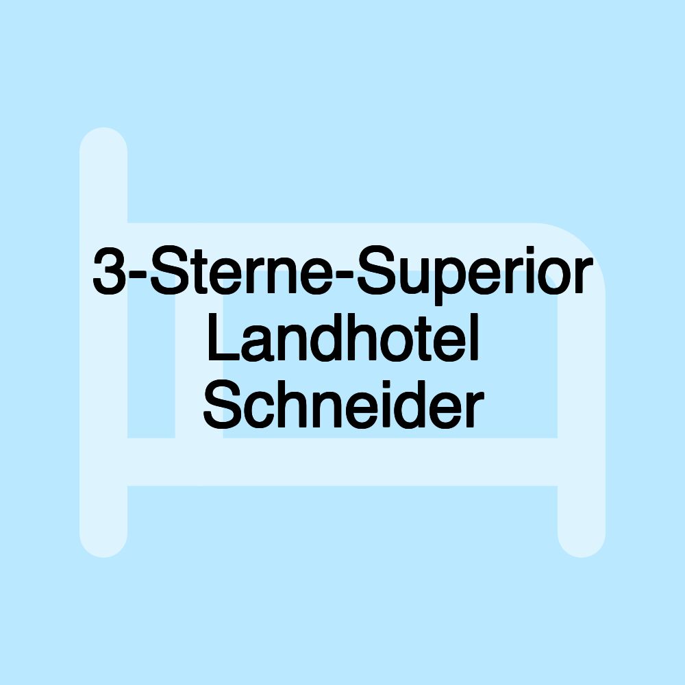 3-Sterne-Superior Landhotel Schneider