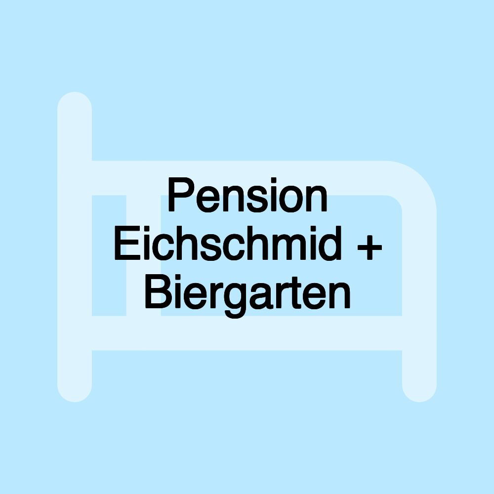 Pension Eichschmid + Biergarten