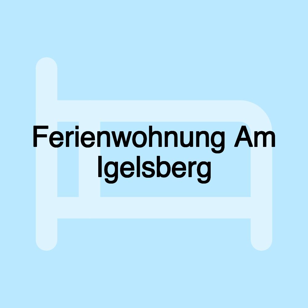 Ferienwohnung Am Igelsberg