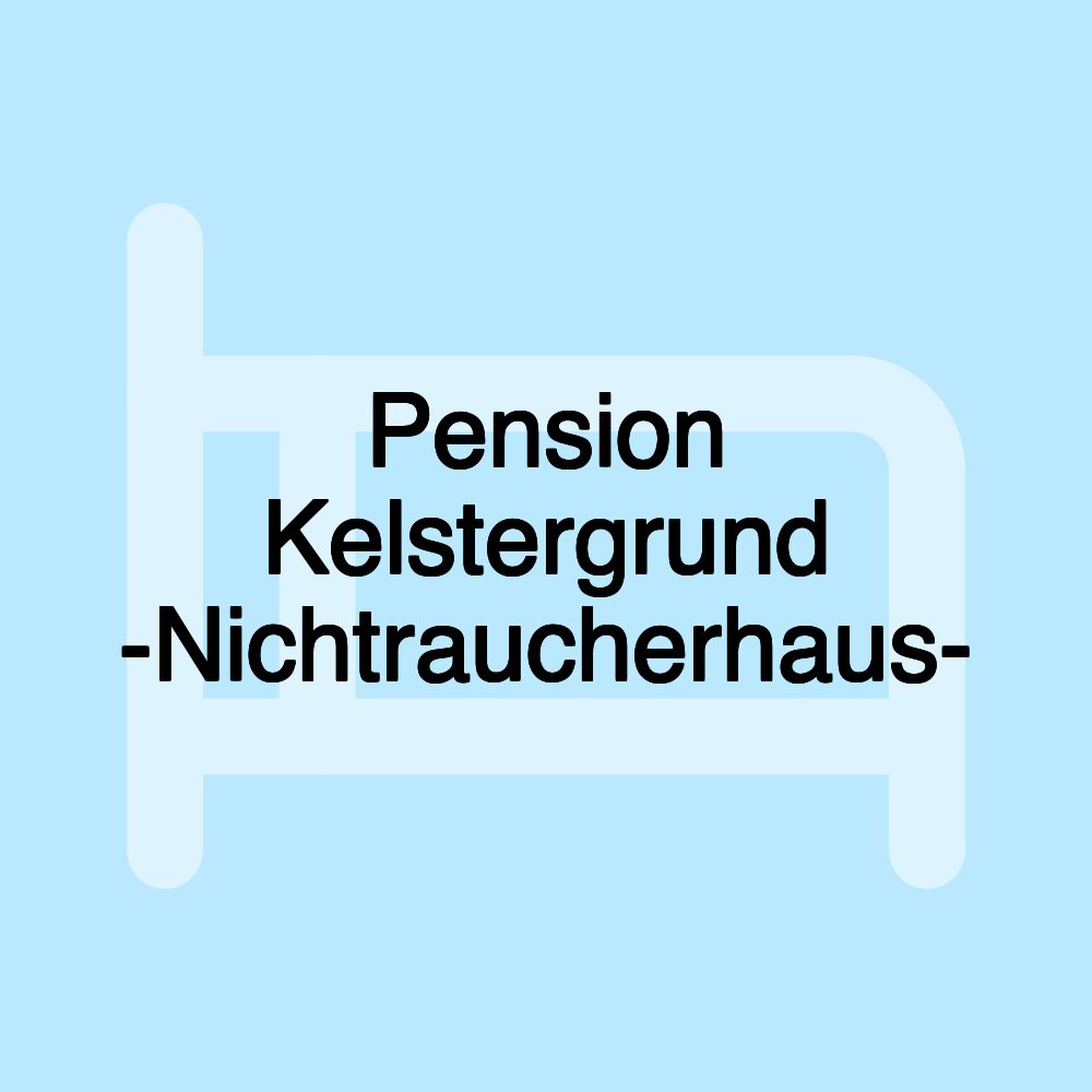 Pension Kelstergrund -Nichtraucherhaus-