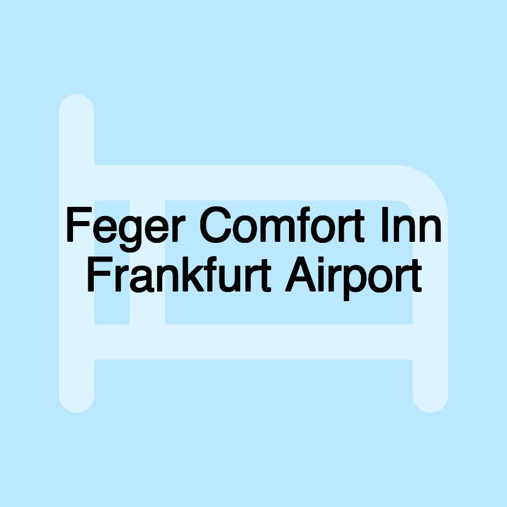 Feger Comfort Inn Frankfurt Airport