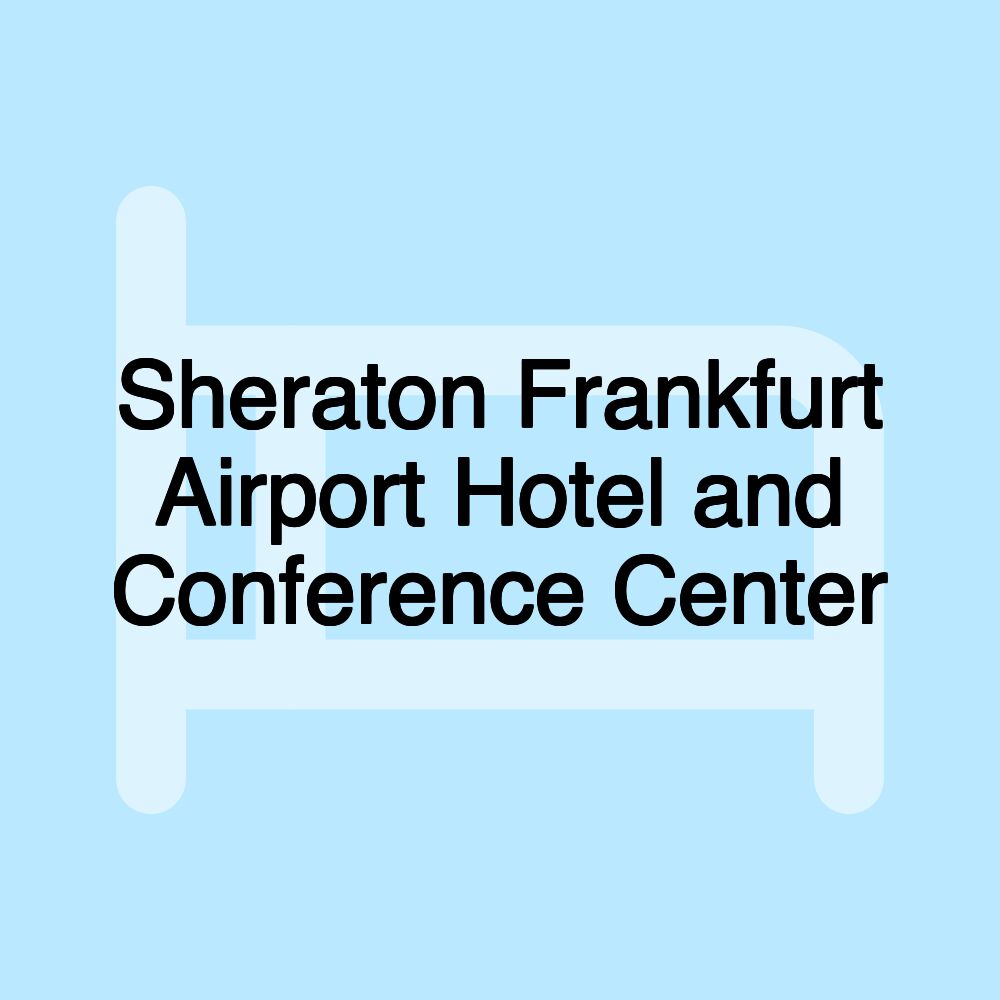 Sheraton Frankfurt Airport Hotel and Conference Center