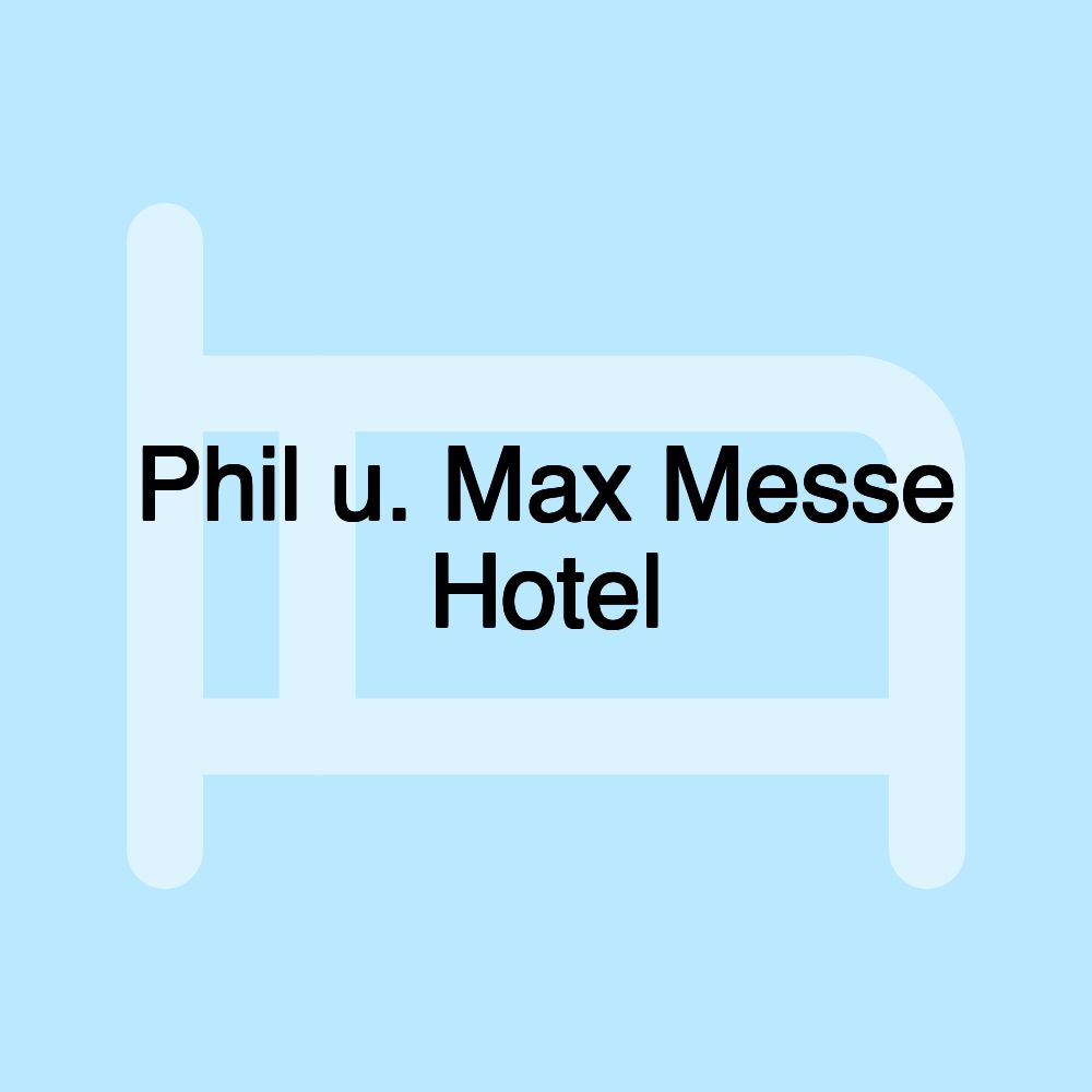 Phil u. Max Messe Hotel