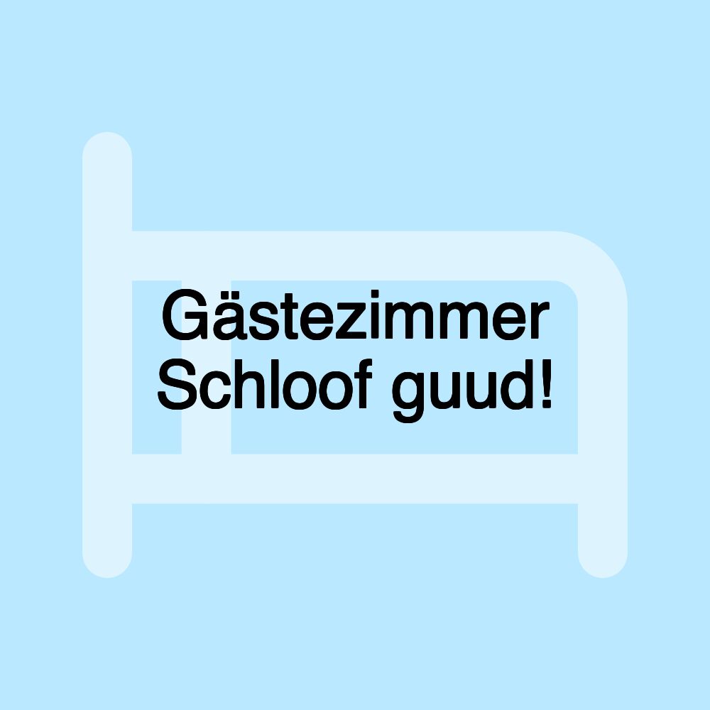 Gästezimmer Schloof guud!