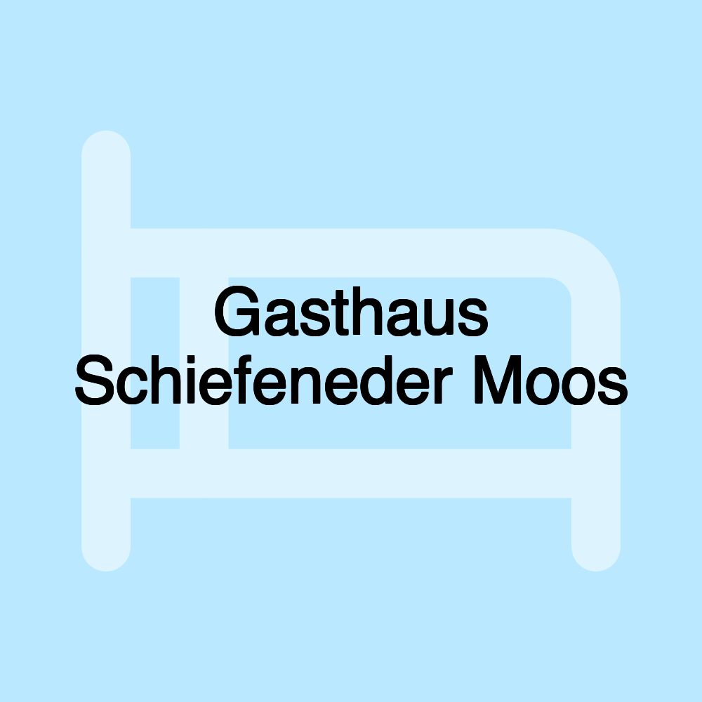 Gasthaus Schiefeneder Moos